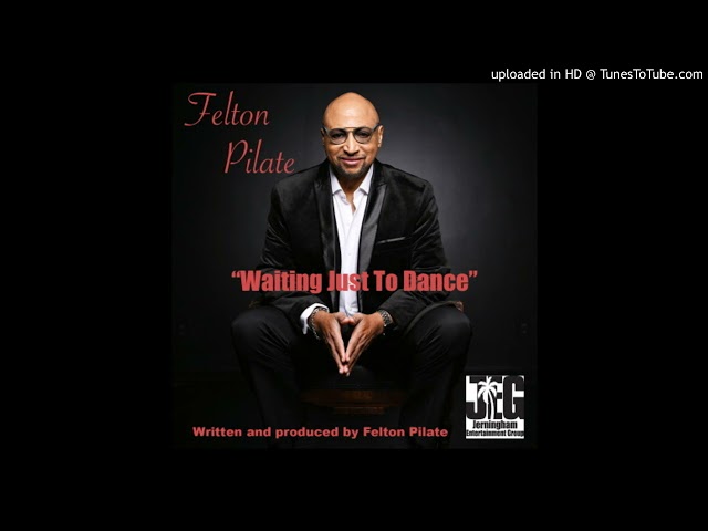 Felton Pilate - Waiting just to Dance