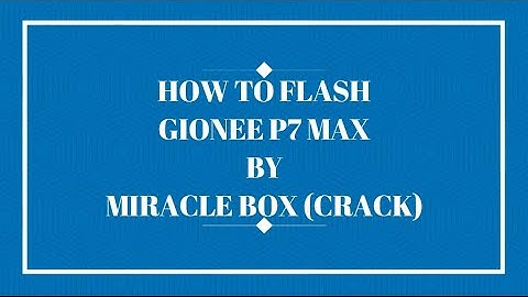 HOW TO FLASH GIONEE P7 MAX BY MIRACLE BOX (CRACK)