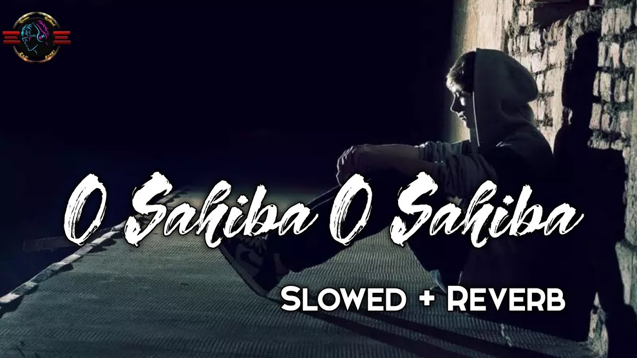 O Sahiba O Sahiba slowedreverb lofi sad song 