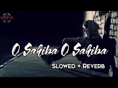 O Sahiba O Sahiba Slowed Reverb Lofi Sad Song