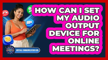 How Can I Set My Audio Output Device For Online Meetings?