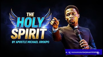 THE HOLY SPIRIT BY APOSTLE MICHAEL OROKPO