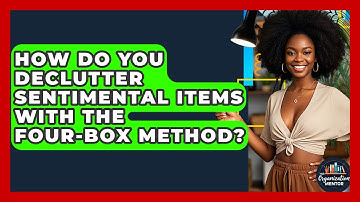 How Do You Declutter Sentimental Items With The Four-Box Method? - Your Organization Mentor
