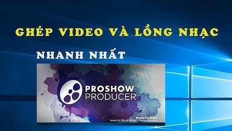 Ghép video và nhạc trong proshow producer - ghép video - chèn nhạc trong Proshow Producer