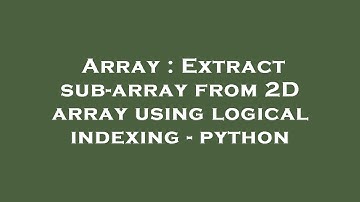 Array : Extract sub-array from 2D array using logical indexing - python