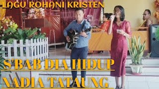 lagu rohani s'bab dia hidup - cover nadia tataung