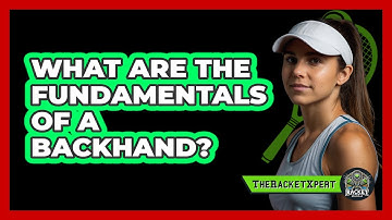 What Are The Fundamentals Of A Backhand?