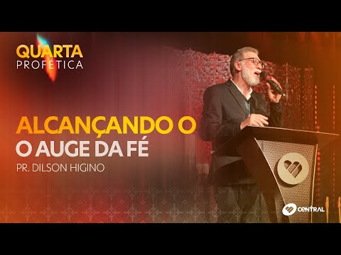 Alcançando o auge da fé - Pr. Dílson Higino | Central