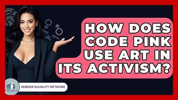 How Does Code Pink Use Art In Its Activism? - Gender Equality Network