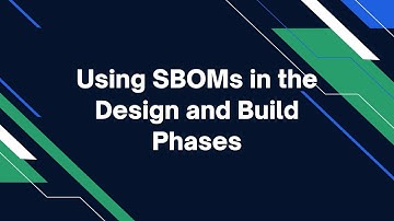 Using SBOMs in the Design and Build Phases