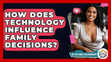 How Does Technology Influence Family Decisions? - Better Family Relationships