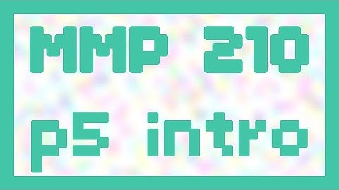 p5 intro ~ MMP 210