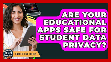 Are Your Educational Apps Safe For Student Data Privacy? - Teacher Tech Toolbox