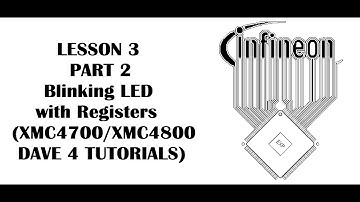 Lesson 3 Blinking LED with Registers (INFINEON XMC4700, XMC4800 - DAVE 4 Tutorials) Part 2