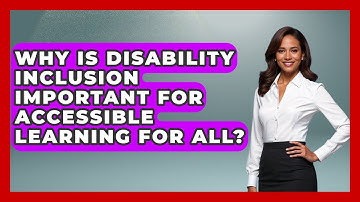 Why Is Disability Inclusion Important for Accessible Learning for All?