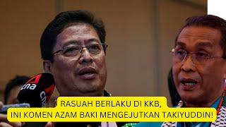 RASUAH DI KKB ? ini pula Komen Azam Baki mengejutkan Takiyuddin!