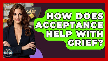 How Does Acceptance Help With Grief? - Get Divorce Answers