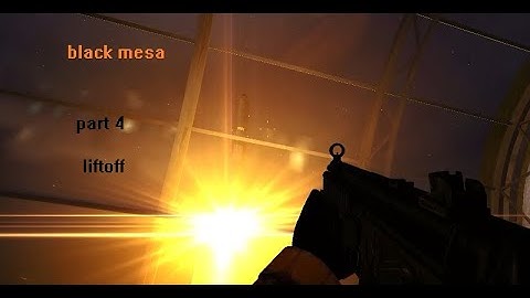 black mesa | part 4 | liftoff