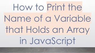 How to Print the Name of a Variable that Holds an Array in JavaScript Wealth