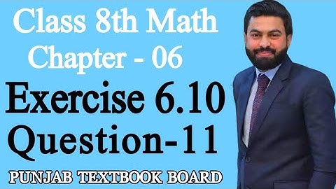 Class 8th Math Unit 6-Exercise 6.10 Question 11- 8th grade Mathematics E.X 6.10 Q11- PTBB