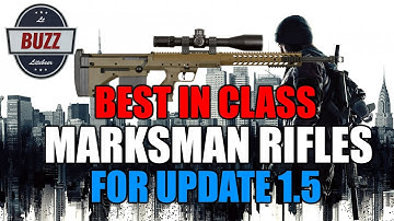 UPDATE 1.5 BEST IN CLASS FULL BREAKDOWN! - MARKSMAN RIFLES - Tom Clancy
