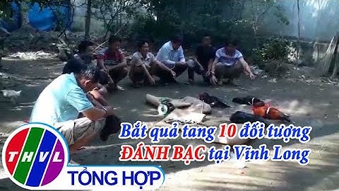 Bắt quả tang 10 đối tượng đánh bạc tại Vĩnh Long
