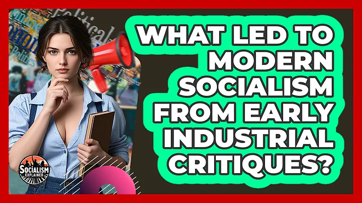 What Led To Modern Socialism From Early Industrial Critiques? - Socialism Explained