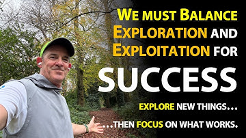 You need two mindsets in life and business: Explore and Exploit