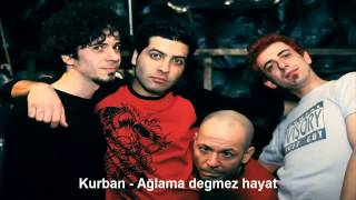 Video thumbnail of "Kurban - Ağlama değmez hayat"