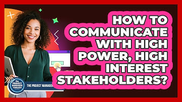 How To Communicate With High Power, High Interest Stakeholders?