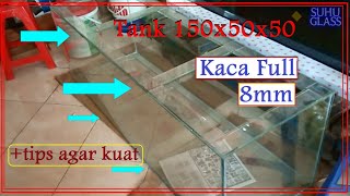 Aquarium ukuran 150x50x50 cm tebal kaca 8mm dan tips agar kuat