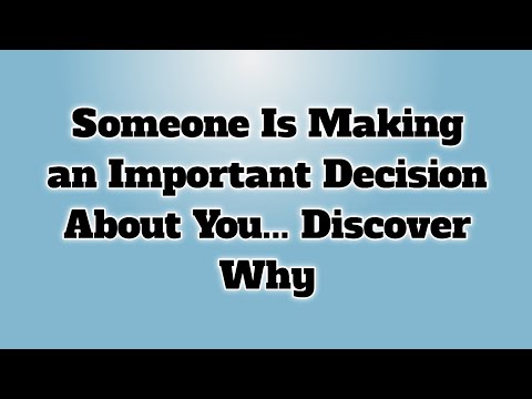👉Someone Is Making an Important Decision About You... Discover Why