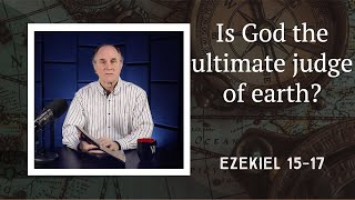 Lesson 313: Powerful Parables (Ezekiel 15-17)