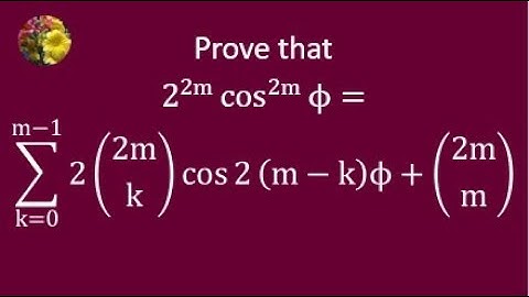 Prove that:  2^(2m) cos^(2m) φ = sum_(k = 0 to m - 1) 2mCk cos2(m - k)φ + 2mCm