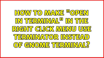 How to make "open in terminal" in the right click menu use Terminator instead of gnome terminal?