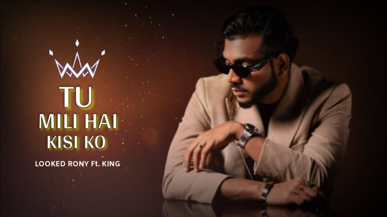 Lking Rony Tu mili hai kisi ko | Looked rony Ft. King | Official music video - YouTube