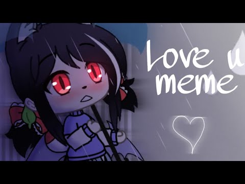 love-u-meme-|-gift-for-•-chan-•-❤