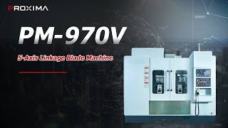 PROXIMA ‖ PM-970V MACHINE OVERVIEW