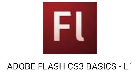 Adobe flash CS3 basics -- L1