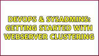 DevOps & SysAdmins: Getting started with webserver clustering (2 Solutions!!) Net Worth