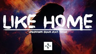 Unknown Brain - Like Home (feat. Trove) | Lyrics Video