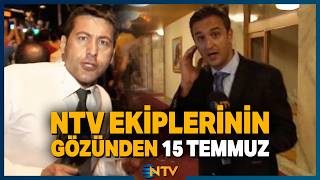 NTV Ekiplerinin Gözünden 15 Temmuz'da Yaşananlar | NTV