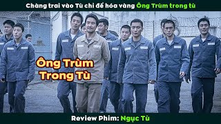 Review Phim Chàng Trai Vào Tù Chỉ Để Hóa Vàng Ông Trùm Trong Tù