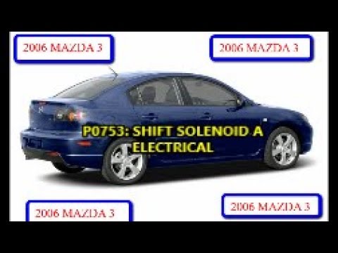 2006-mazda-3-shift-solenoid-code-problem:-p0753-shift-solenoid-a-electrical-(part-1)