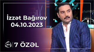 7 Özəl - İzzət Bağırov / 04.10.2023