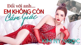 Đối Với Anh Em Không Còn Cảm Giác - Kim Ny Ngọc | For You, I Don't Feeling Anymore