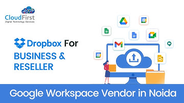 Dropbox for Business & Reseller Google Workspace Vendor in Noida | CloudFirst Technology