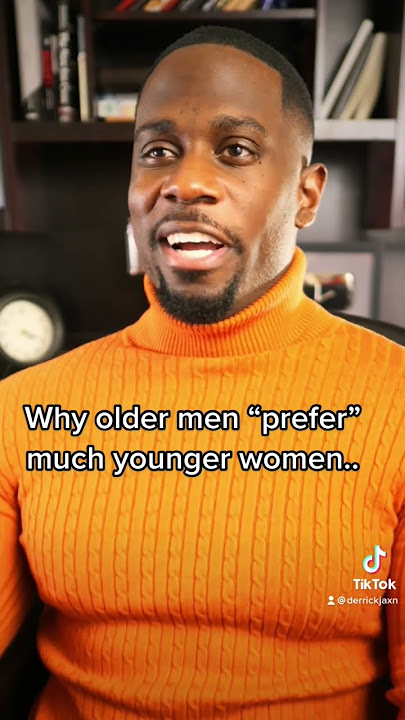 Why older men “prefer” much younger women…