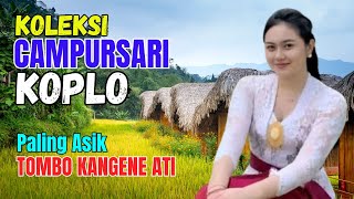 KOLEKSI CAMPURSARI DANGDUT JAWA KOPLO BASS EMPUK LEMBUT ENAK DI DENGAR PALING ASIK TOMBO KANGEN