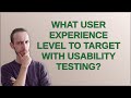 Ux: What user experience level to target with usability testing?